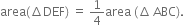 area left parenthesis increment DEF right parenthesis space equals space 1 fourth area space left parenthesis increment thin space ABC right parenthesis.