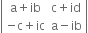 open vertical bar table row cell straight a plus ib end cell cell straight c plus id end cell row cell negative straight c plus ic end cell cell straight a minus ib end cell end table close vertical bar