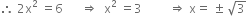 therefore space 2 straight x squared space equals 6 space space space space space space rightwards double arrow space space straight x squared space equals 3 space space space space space space space space space rightwards double arrow space straight x equals space plus-or-minus space square root of 3