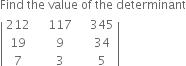 Find space the space value space of space the space determinant
open vertical bar table row 212 cell space space space space 117 space space end cell cell space space 345 end cell row 19 cell space space 9 end cell cell space space 34 end cell row 7 cell space space 3 end cell cell space space 5 end cell end table close vertical bar
