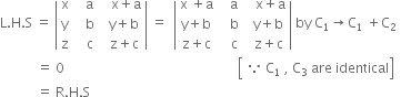 straight L. straight H. straight S space equals space open vertical bar table row straight x cell space space space straight a end cell cell space space space straight x plus straight a end cell row straight y cell space space space straight b end cell cell space space straight y plus straight b end cell row straight z cell space space space straight c end cell cell space space straight z plus straight c end cell end table close vertical bar space equals space space open vertical bar table row cell straight x space plus straight a end cell cell space space space straight a end cell cell space space space straight x plus straight a end cell row cell straight y plus straight b end cell cell space space space straight b end cell cell space space straight y plus straight b end cell row cell straight z plus straight c end cell cell space space space straight c end cell cell space space straight z plus straight c end cell end table close vertical bar space by space straight C subscript 1 rightwards arrow straight C subscript 1 space plus straight C subscript 2
space space space space space space space space space space space equals space 0 space space space space space space space space space space space space space space space space space space space space space space space space space space space space space space space space space space space space space space space space space space space space space space space space space space space space open square brackets table row cell because space straight C subscript 1 end cell end table comma space straight C subscript 3 space are space identical close square brackets space space space space space
space space space space space space space space space space space equals space straight R. straight H. straight S