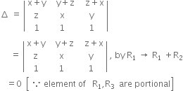 increment space equals space open vertical bar table row cell straight x plus straight y end cell cell space space space straight y plus straight z end cell cell space space space straight z plus straight x end cell row straight z straight x straight y row 1 1 1 end table close vertical bar
space space space space space equals space open vertical bar table row cell straight x plus straight y end cell cell space space space straight y plus straight z end cell cell space space space straight z plus straight x end cell row straight z straight x straight y row 1 1 1 end table close vertical bar space comma space by space straight R subscript 1 space rightwards arrow space straight R subscript 1 space plus straight R subscript 2
space space space equals 0 space space open square brackets table row cell because space element space of space space space straight R subscript 1 comma straight R subscript 3 end cell end table space are space portional close square brackets