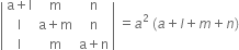 open vertical bar table row cell straight a plus straight l end cell straight m straight n row straight I cell straight a plus straight m end cell straight n row straight I straight m cell straight a plus straight n end cell end table close vertical bar space equals a squared space left parenthesis a plus l plus m plus n right parenthesis