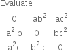 Evaluate
space open vertical bar table row 0 cell space space space ab squared end cell cell space space ac squared end cell row cell straight a squared space straight b end cell 0 cell space bc squared end cell row cell straight a squared straight c end cell cell space space straight b squared space straight c end cell cell space 0 end cell end table close vertical bar