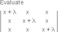 Evaluate
open vertical bar table row cell straight x plus straight lambda end cell straight x straight x row straight x cell space space straight x plus straight lambda end cell straight x row straight x straight x cell space space straight x plus straight lambda end cell end table close vertical bar