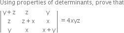 Using space properties space of space determinants comma space prove space that
open vertical bar table row cell straight y plus straight z end cell straight z cell space space straight y end cell row straight z cell space space straight z plus straight x end cell cell space space straight x end cell row straight y straight x cell space space space straight x plus straight y end cell end table close vertical bar space equals 4 xyz