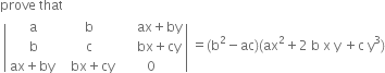 prove space that
space open vertical bar table row straight a straight b cell space space space space space ax plus by end cell row straight b straight c cell space space space space space bx plus cy end cell row cell ax plus by space end cell cell space space bx plus cy end cell 0 end table close vertical bar space equals left parenthesis straight b squared minus ac right parenthesis left parenthesis ax squared plus 2 space straight b space straight x space straight y space plus straight c space straight y cubed right parenthesis