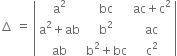 increment space equals space open vertical bar table row cell straight a squared end cell bc cell ac plus straight c squared end cell row cell straight a squared plus ab end cell cell straight b squared end cell ac row ab cell straight b squared plus bc end cell cell straight c squared end cell end table close vertical bar