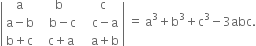 open vertical bar table row straight a cell space straight b end cell cell space space straight c end cell row cell straight a minus straight b end cell cell space space space straight b minus straight c end cell cell space space space straight c minus straight a end cell row cell straight b plus straight c end cell cell space space straight c plus straight a end cell cell space space space straight a plus straight b end cell end table close vertical bar space equals space straight a cubed plus straight b cubed plus straight c cubed minus 3 abc.