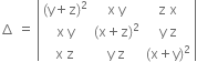 increment space equals space open vertical bar table row cell left parenthesis straight y plus straight z right parenthesis squared end cell cell straight x space straight y end cell cell straight z space straight x end cell row cell straight x space straight y end cell cell left parenthesis straight x plus straight z right parenthesis squared end cell cell straight y space straight z end cell row cell straight x space straight z end cell cell straight y space straight z end cell cell left parenthesis straight x plus straight y right parenthesis squared end cell end table close vertical bar