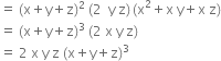 equals space left parenthesis straight x plus straight y plus straight z right parenthesis squared space left parenthesis 2 space space straight y space straight z right parenthesis thin space left parenthesis straight x squared plus straight x space straight y plus straight x space straight z right parenthesis
equals space left parenthesis straight x plus straight y plus straight z right parenthesis cubed space left parenthesis 2 space straight x space straight y space straight z right parenthesis
equals space 2 space straight x space straight y space straight z space left parenthesis straight x plus straight y plus straight z right parenthesis cubed