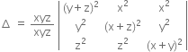 increment space equals space xyz over xyz space open vertical bar table row cell left parenthesis straight y plus straight z right parenthesis squared end cell cell straight x squared end cell cell straight x squared end cell row cell straight y squared end cell cell left parenthesis straight x plus straight z right parenthesis squared end cell cell straight y squared end cell row cell straight z squared end cell cell straight z squared end cell cell left parenthesis straight x plus straight y right parenthesis squared end cell end table close vertical bar