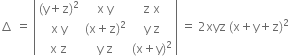 increment space equals space open vertical bar table row cell left parenthesis straight y plus straight z right parenthesis squared end cell cell straight x space straight y end cell cell straight z space straight x end cell row cell straight x space straight y end cell cell left parenthesis straight x plus straight z right parenthesis squared end cell cell straight y space straight z end cell row cell straight x space straight z end cell cell straight y space straight z end cell cell left parenthesis straight x plus straight y right parenthesis squared end cell end table close vertical bar space equals space 2 xyz space left parenthesis straight x plus straight y plus straight z right parenthesis squared