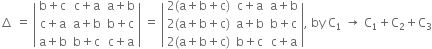 increment space equals space open vertical bar table row cell straight b plus straight c end cell cell straight c plus straight a end cell cell straight a plus straight b end cell row cell straight c plus straight a end cell cell straight a plus straight b end cell cell straight b plus straight c end cell row cell straight a plus straight b end cell cell straight b plus straight c end cell cell straight c plus straight a end cell end table close vertical bar space equals space open vertical bar table row cell 2 left parenthesis straight a plus straight b plus straight c right parenthesis end cell cell straight c plus straight a end cell cell straight a plus straight b end cell row cell 2 left parenthesis straight a plus straight b plus straight c right parenthesis end cell cell straight a plus straight b end cell cell straight b plus straight c end cell row cell 2 left parenthesis straight a plus straight b plus straight c right parenthesis end cell cell straight b plus straight c end cell cell straight c plus straight a end cell end table close vertical bar comma space by space straight C subscript 1 space rightwards arrow space straight C subscript 1 plus straight C subscript 2 plus straight C subscript 3