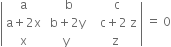 open vertical bar table row straight a cell space space straight b end cell cell space space straight c end cell row cell straight a plus 2 straight x end cell cell space straight b plus 2 straight y end cell cell space space space straight c plus 2 space straight z end cell row straight x straight y cell space straight z end cell end table close vertical bar space equals space 0