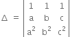 increment space equals space open vertical bar table row 1 cell space 1 end cell cell space 1 end cell row straight a cell space straight b end cell cell space straight c end cell row cell straight a squared end cell cell space straight b squared end cell cell space straight c squared end cell end table close vertical bar