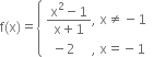 straight f left parenthesis straight x right parenthesis equals open curly brackets table attributes columnalign left end attributes row cell fraction numerator straight x squared minus 1 over denominator straight x plus 1 end fraction comma space straight x not equal to negative 1 end cell row cell space space minus 2 space space space space space comma space straight x equals negative 1 end cell end table close