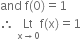 and space straight f left parenthesis 0 right parenthesis equals 1
therefore space Lt with straight x rightwards arrow 0 below straight f left parenthesis straight x right parenthesis equals 1