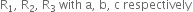 straight R subscript 1 comma space straight R subscript 2 comma space straight R subscript 3 space with space straight a comma space straight b comma space straight c space respectively