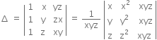 increment space equals space open vertical bar table row 1 cell space space straight x end cell cell space yz end cell row 1 cell space straight y end cell cell space zx end cell row 1 cell space straight z end cell cell space xy end cell end table close vertical bar space equals space 1 over xyz space open vertical bar table row straight x cell space space straight x squared end cell cell space space xyz end cell row straight y cell space straight y squared end cell cell space space xyz end cell row straight z cell space straight z squared end cell cell space xyz end cell end table close vertical bar