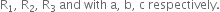 straight R subscript 1 comma space straight R subscript 2 comma space straight R subscript 3 space and space with space straight a comma space straight b comma space straight c space respectively.