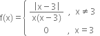 straight f left parenthesis straight x right parenthesis equals open curly brackets table attributes columnalign left end attributes row cell fraction numerator open vertical bar straight x minus 3 close vertical bar over denominator straight x left parenthesis straight x minus 3 right parenthesis end fraction space space comma space space straight x not equal to 3 end cell row cell space space space space space space space 0 space space space space space space space space space comma space space straight x equals 3 end cell end table close