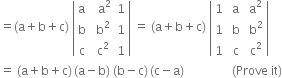 equals left parenthesis straight a plus straight b plus straight c right parenthesis space open vertical bar table row straight a cell space space straight a squared end cell 1 row straight b cell space straight b squared end cell 1 row straight c cell space straight c squared end cell 1 end table close vertical bar space equals space left parenthesis straight a plus straight b plus straight c right parenthesis space open vertical bar table row 1 cell space straight a end cell cell space straight a squared end cell row 1 cell space straight b end cell cell space straight b squared end cell row 1 cell space straight c end cell cell space straight c squared end cell end table close vertical bar
equals space left parenthesis straight a plus straight b plus straight c right parenthesis thin space left parenthesis straight a minus straight b right parenthesis space left parenthesis straight b minus straight c right parenthesis thin space left parenthesis straight c minus straight a right parenthesis space space space space space space space space space space space space space space space space left parenthesis Prove space it right parenthesis