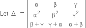 Let space increment space equals space open vertical bar table row straight alpha cell space straight beta end cell cell space space straight gamma end cell row cell straight alpha squared end cell cell space straight beta squared end cell cell space space straight gamma squared end cell row cell straight beta plus straight gamma end cell cell space straight gamma plus straight alpha end cell cell space space straight alpha plus straight beta end cell end table close vertical bar