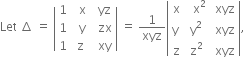 Let space increment space equals space open vertical bar table row 1 cell space space straight x end cell cell space space yz end cell row 1 cell space space straight y end cell cell space space zx end cell row 1 cell space straight z end cell cell space space xy end cell end table close vertical bar space equals space 1 over xyz open vertical bar table row straight x cell space space straight x squared end cell cell space xyz end cell row cell straight y space end cell cell straight y squared end cell cell space xyz end cell row straight z cell straight z squared end cell cell space xyz end cell end table close vertical bar comma