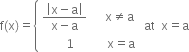 straight f left parenthesis straight x right parenthesis equals open curly brackets table attributes columnalign left end attributes row cell fraction numerator open vertical bar straight x minus straight a close vertical bar over denominator straight x minus straight a end fraction space space space space space space straight x not equal to straight a end cell row cell space space space space space space space space 1 space space space space space space space space space space space straight x equals straight a end cell end table close space at space space straight x equals straight a