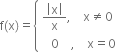 straight f left parenthesis straight x right parenthesis equals open curly brackets table attributes columnalign left end attributes row cell fraction numerator open vertical bar straight x close vertical bar over denominator straight x end fraction comma space space space space straight x not equal to 0 end cell row cell space space space 0 space space space space comma space space space space straight x equals 0 end cell end table close