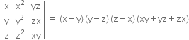 open vertical bar table row straight x cell space straight x squared end cell cell space yz end cell row straight y cell space straight y squared end cell cell space zx end cell row straight z cell space straight z squared end cell cell space xy end cell end table close vertical bar space equals space left parenthesis straight x minus straight y right parenthesis thin space left parenthesis straight y minus straight z right parenthesis thin space left parenthesis straight z minus straight x right parenthesis thin space left parenthesis xy plus yz plus zx right parenthesis