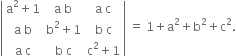 open vertical bar table row cell straight a squared plus 1 end cell cell straight a space straight b end cell cell straight a space straight c end cell row cell straight a space straight b end cell cell straight b squared plus 1 end cell cell straight b space straight c end cell row cell straight a space straight c end cell cell straight b space straight c end cell cell straight c squared plus 1 end cell end table close vertical bar space equals space 1 plus straight a squared plus straight b squared plus straight c squared.