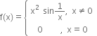 straight f left parenthesis straight x right parenthesis equals open curly brackets table attributes columnalign left end attributes row cell straight x squared space sin 1 over straight x comma space straight x not equal to 0 end cell row cell space space 0 space space space space space comma space straight x equals 0 end cell end table close
