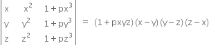 open vertical bar table row straight x cell space space space straight x squared end cell cell space space 1 plus px cubed end cell row straight y cell space space straight y squared end cell cell space space 1 plus py cubed end cell row straight z cell space space straight z squared end cell cell space space 1 plus pz cubed end cell end table close vertical bar space equals space left parenthesis 1 plus pxyz right parenthesis thin space left parenthesis straight x minus straight y right parenthesis thin space left parenthesis straight y minus straight z right parenthesis thin space left parenthesis straight z minus straight x right parenthesis
