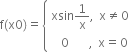 straight f left parenthesis straight x 0 right parenthesis equals open curly brackets table attributes columnalign left end attributes row cell xsin 1 over straight x comma space straight x not equal to 0 end cell row cell space space 0 space space space space comma space straight x equals 0 end cell end table close