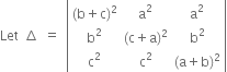 Let space increment space equals space open vertical bar table row cell left parenthesis straight b plus straight c right parenthesis squared end cell cell straight a squared end cell cell straight a squared end cell row cell straight b squared end cell cell left parenthesis straight c plus straight a right parenthesis squared end cell cell straight b squared end cell row cell straight c squared end cell cell straight c squared end cell cell left parenthesis straight a plus straight b right parenthesis squared end cell end table close vertical bar