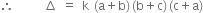 therefore space space space space space space increment space equals space straight k space left parenthesis straight a plus straight b right parenthesis thin space left parenthesis straight b plus straight c right parenthesis thin space left parenthesis straight c plus straight a right parenthesis