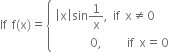 If space straight f left parenthesis straight x right parenthesis equals open curly brackets table attributes columnalign left end attributes row cell open vertical bar straight x close vertical bar sin 1 over straight x comma space if space straight x not equal to 0 end cell row cell space space space space space space space 0 comma space space space space space if space straight x equals 0 end cell end table close