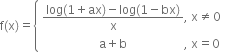 straight f left parenthesis straight x right parenthesis equals open curly brackets table attributes columnalign left end attributes row cell fraction numerator log left parenthesis 1 plus ax right parenthesis minus log left parenthesis 1 minus bx right parenthesis over denominator straight x end fraction comma space straight x not equal to 0 end cell row cell space space space space space space space space space space space space space space space space space space space straight a plus straight b space space space space space space space space space space space space space space space space space space space comma space straight x equals 0 end cell end table close