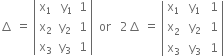 increment space equals space open vertical bar table row cell straight x subscript 1 end cell cell space straight y subscript 1 end cell 1 row cell straight x subscript 2 end cell cell straight y subscript 2 end cell 1 row cell straight x subscript 3 end cell cell straight y subscript 3 end cell 1 end table close vertical bar space space or space space space 2 increment space equals space open vertical bar table row cell straight x subscript 1 end cell cell space straight y subscript 1 end cell cell space 1 end cell row cell straight x blank presubscript 2 end cell cell space straight y subscript 2 end cell cell space 1 end cell row cell straight x subscript 3 end cell cell space straight y subscript 3 end cell cell space 1 end cell end table close vertical bar