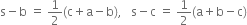 straight s minus straight b space equals space 1 half left parenthesis straight c plus straight a minus straight b right parenthesis comma space space space straight s minus straight c space equals space 1 half left parenthesis straight a plus straight b minus straight c right parenthesis
