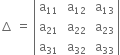 increment space equals space open vertical bar table row cell straight a subscript 11 end cell cell space straight a subscript 12 end cell cell space straight a subscript 13 end cell row cell straight a subscript 21 end cell cell space straight a subscript 22 end cell cell space straight a subscript 23 end cell row cell straight a subscript 31 end cell cell space straight a subscript 32 end cell cell space straight a subscript 33 end cell end table close vertical bar