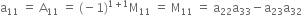 straight a subscript 11 space equals space straight A subscript 11 space equals space left parenthesis negative 1 right parenthesis to the power of 1 plus 1 end exponent straight M subscript 11 space equals space straight M subscript 11 space equals space straight a subscript 22 straight a subscript 33 minus straight a subscript 23 straight a subscript 32