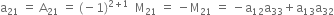 straight a subscript 21 space equals space straight A subscript 21 space equals space left parenthesis negative 1 right parenthesis to the power of 2 plus 1 end exponent space space straight M subscript 21 space equals space minus straight M subscript 21 space equals space minus straight a subscript 12 straight a subscript 33 plus straight a subscript 13 straight a subscript 32