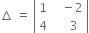 increment space equals space open vertical bar table row 1 cell space space space minus 2 end cell row 4 cell space space space space 3 end cell end table close vertical bar