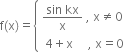 straight f left parenthesis straight x right parenthesis equals open curly brackets table attributes columnalign left end attributes row cell fraction numerator sin space kx over denominator straight x end fraction space comma space straight x not equal to 0 end cell row cell space 4 plus straight x space space space space space comma space straight x equals 0 end cell end table close