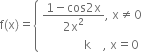 straight f left parenthesis straight x right parenthesis equals open curly brackets table attributes columnalign left end attributes row cell fraction numerator 1 minus cos 2 straight x over denominator 2 straight x squared end fraction comma space straight x not equal to 0 end cell row cell space space space space space space space space space space space space space space straight k space space space space comma space straight x equals 0 end cell end table close