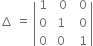 increment space equals space open vertical bar table row 1 cell space space 0 end cell cell space space 0 end cell row 0 cell space 1 end cell cell space space 0 end cell row 0 cell space 0 end cell cell space space 1 end cell end table close vertical bar