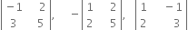 open vertical bar table row cell negative 1 end cell cell space space space space 2 end cell row 3 cell space space space 5 end cell end table close vertical bar comma space space space space space minus open vertical bar table row 1 cell space space space space 2 end cell row 2 cell space space space space 5 end cell end table close vertical bar comma space space space open vertical bar table row 1 cell space space space space minus 1 end cell row 2 cell space space space space space space space 3 end cell end table close vertical bar